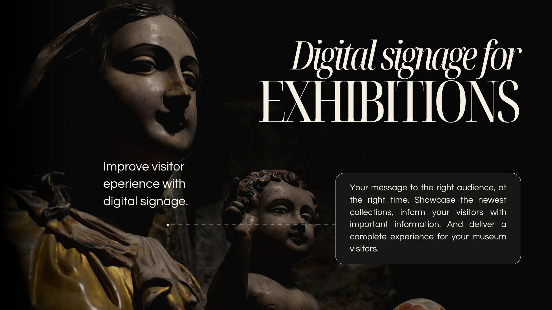 Digital signage for exhibitions and museums designed to inform visitors and showcase collections.