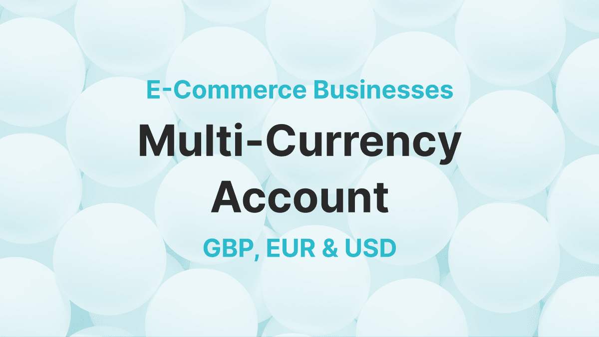 E-Commerce Operating Account Holding GBP, EUR and USD in the UK