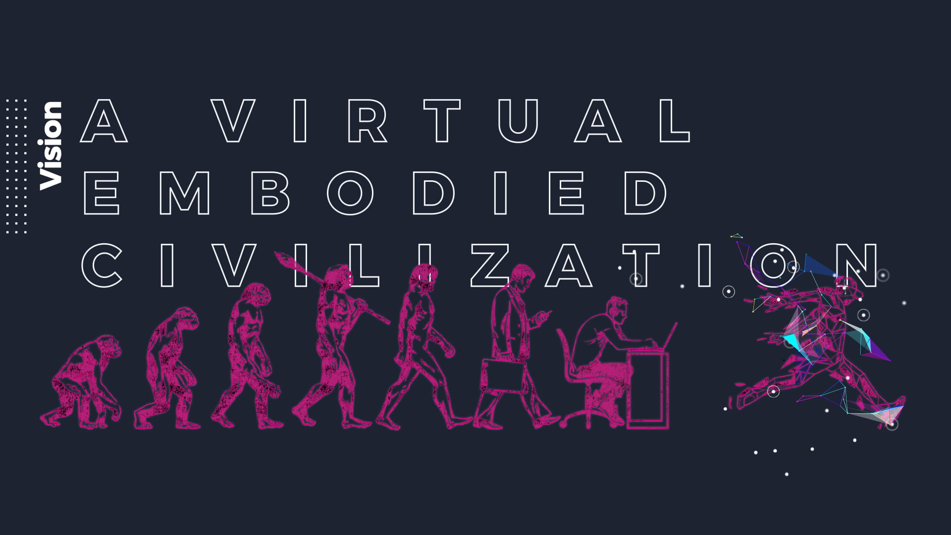 Vision slide showing "A Virtual Embodied Civilization" headline with pink illustrated human evolution sequence from ape to computer user to geometric wireframe running figure representing digital transformation and extended reality future on dark navy background