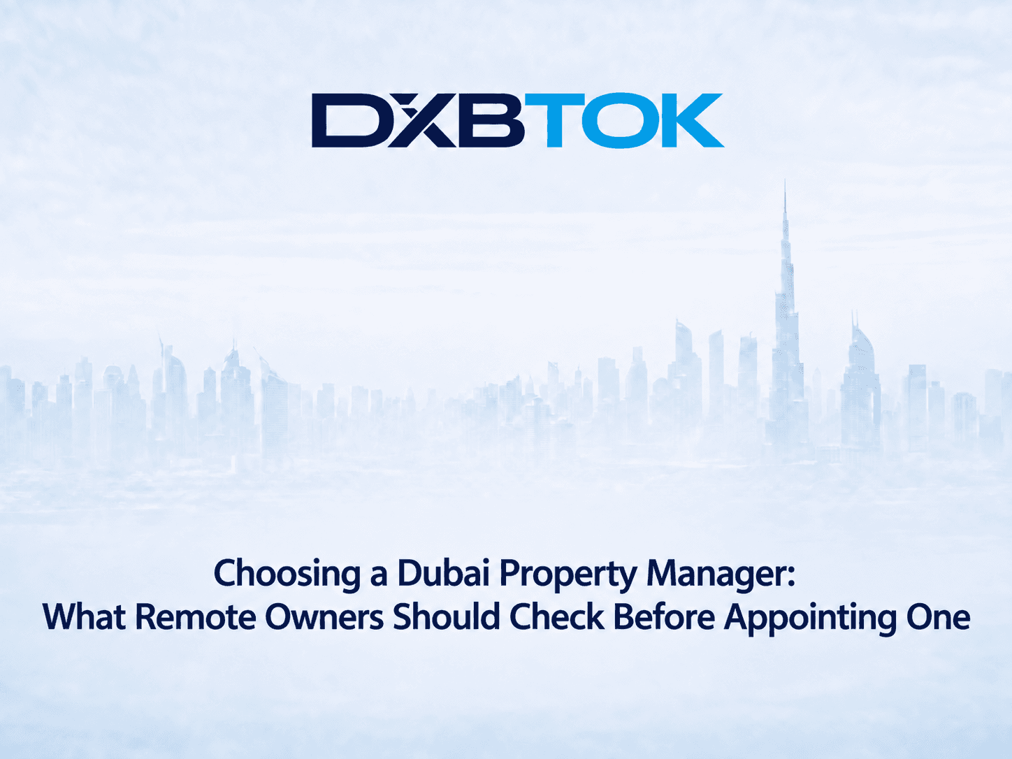 DXBTOK banner with a soft Dubai skyline background and the title “Choosing a Dubai Property Manager: What Remote Owners Should Check Before Appointing One.