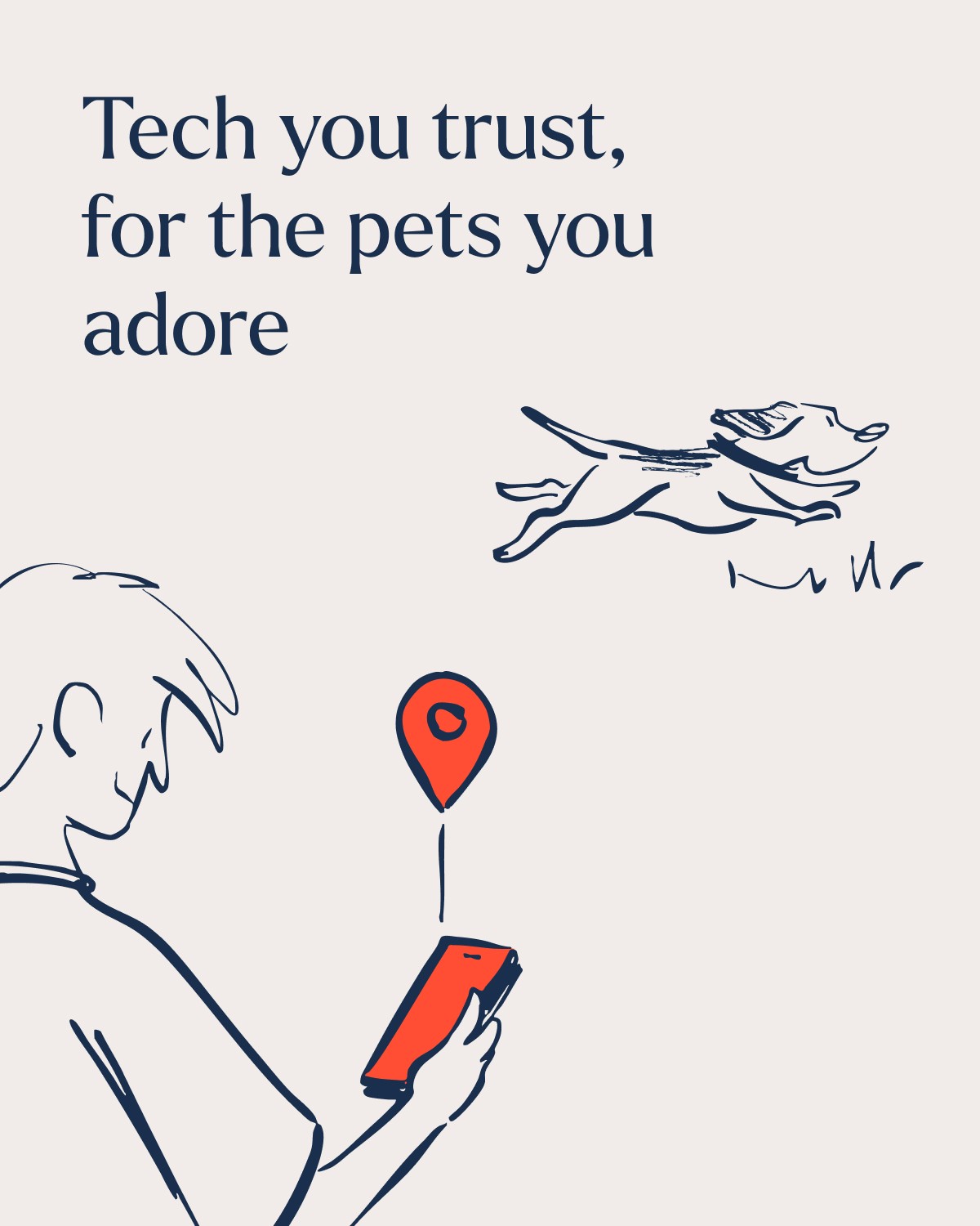 Hand-drawn illustration of a person holding a smartphone showing a location map, with a dog running nearby and the text “Tech you trust, for the pets you adore.”