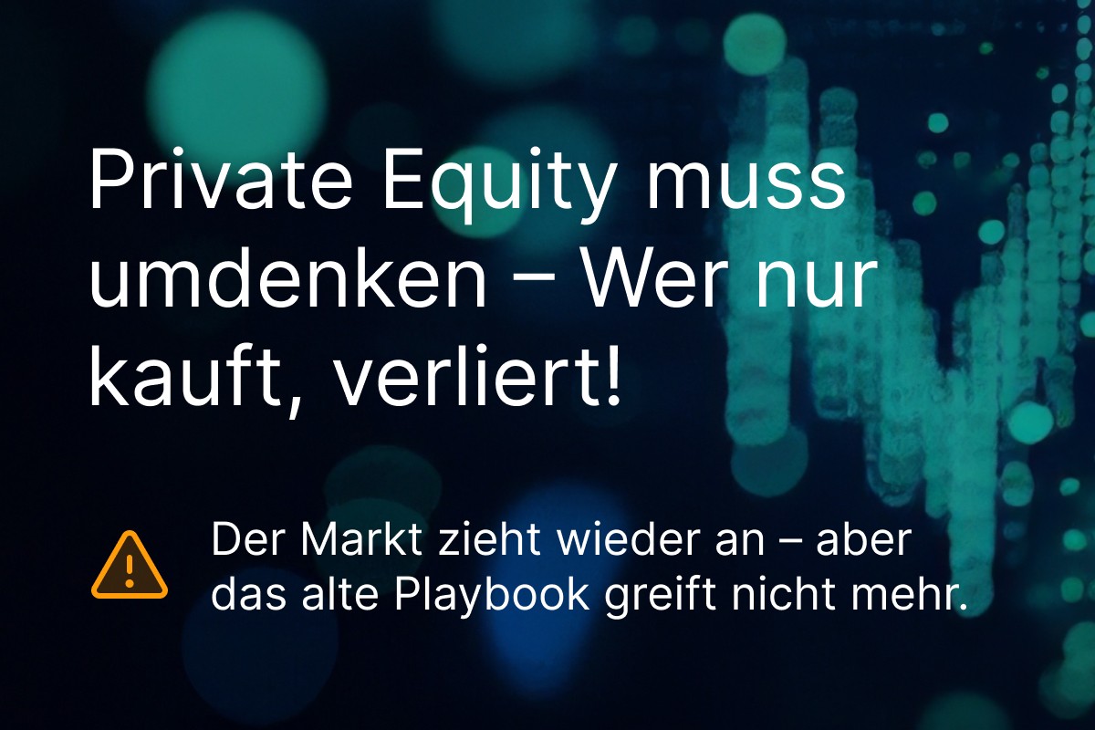 Private Equity muss umdenken – Wer nur kauft, verliert!