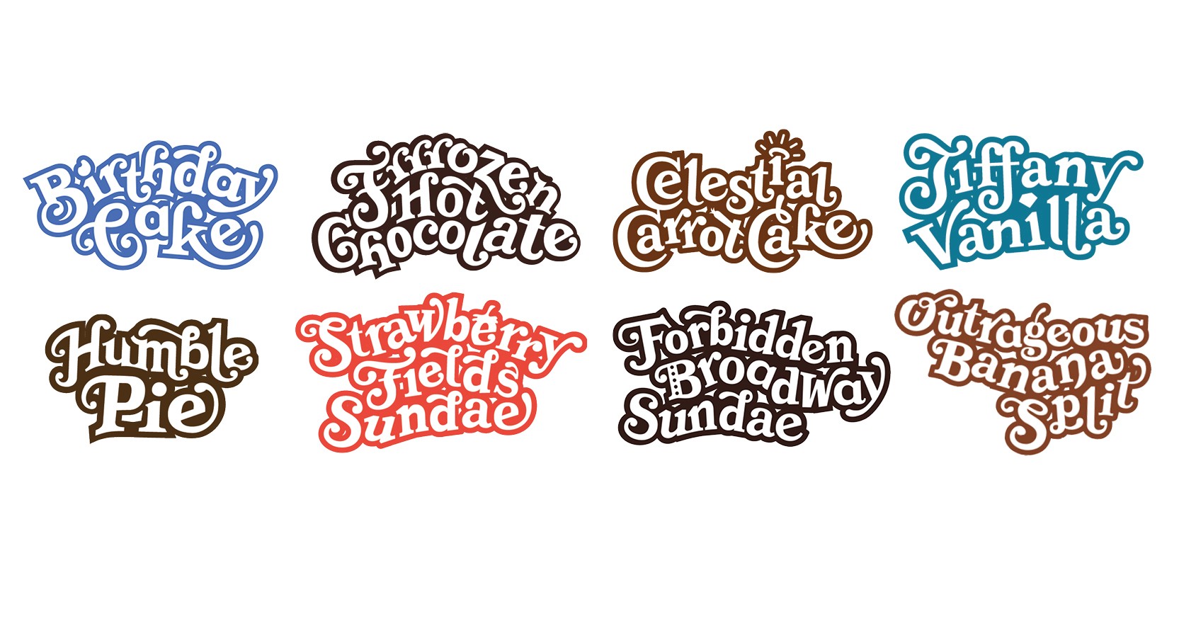 A picture that shows eight text logos. Each text is: Birthday Cake, Frozen Hot Chocolate, Celestial Carrot Cake, Tiffany Vanilla, Humble Pie, Strawberry Fields Sunday, Forbidden Broadway Sundae and Outrageous Banana Splits.
