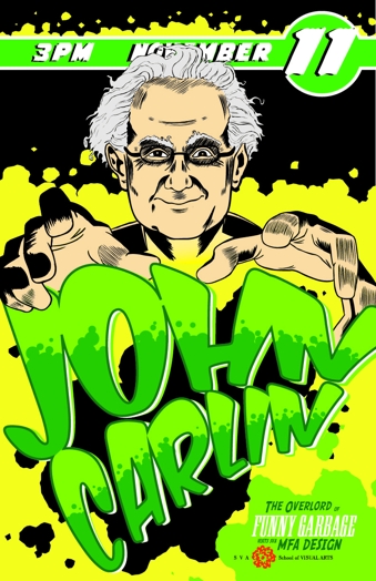 A black and yellow poster depicting a drawing of a man wearing glasses with his hands above a green text that says: John Carlin. A red SVA logo is also in a corner near a text that says: The overlord of funny garbage.