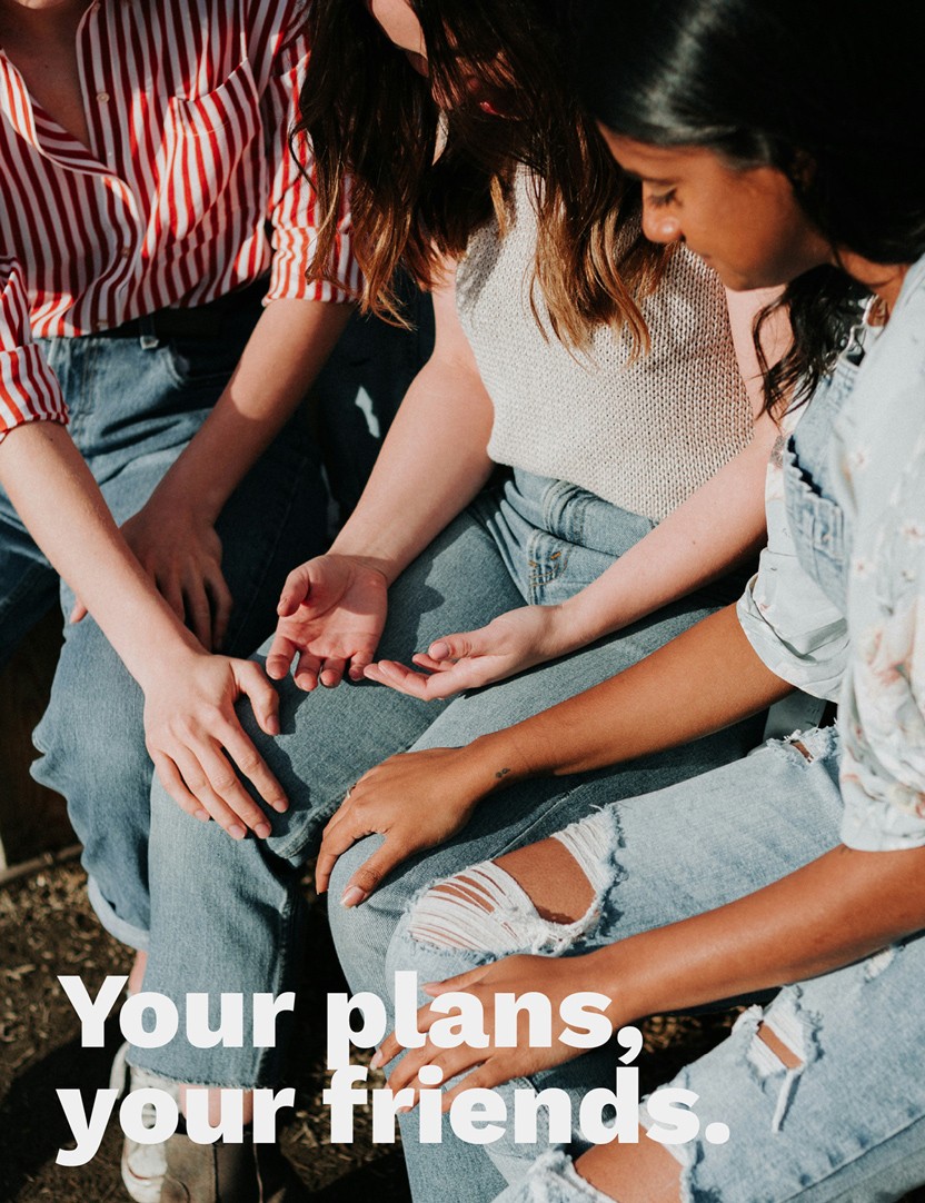 Your plans, your friends.