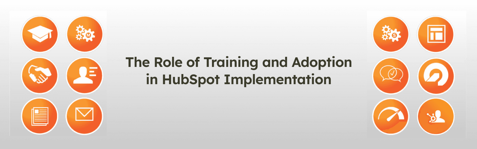 The Role of Training and Adoption in HubSpot Implementation