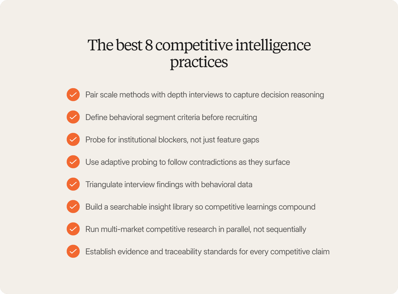 "Checklist titled The Best 8 Competitive Intelligence Practices, listing methods such as pairing scale methods with depth interviews, defining behavioral segment criteria, probing for institutional blockers, using adaptive probing, triangulating findings with behavioral data, building a searchable insight library, running multi-market research in parallel, and establishing evidence and traceability standards"