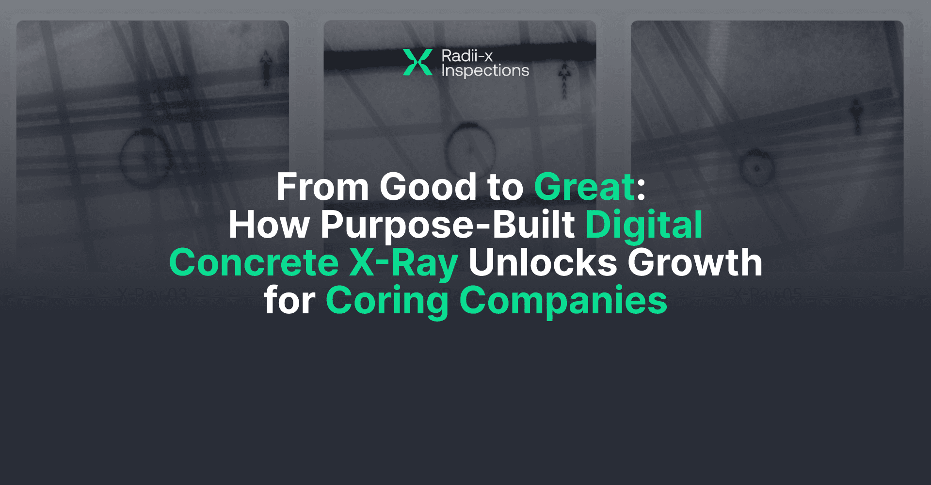 Digital X-ray scan of concrete slab with rebar and conduit overlays, featuring headline: “From Good to Great—How Purpose-Built Digital Concrete X-Ray Unlocks Growth for Coring Companies”