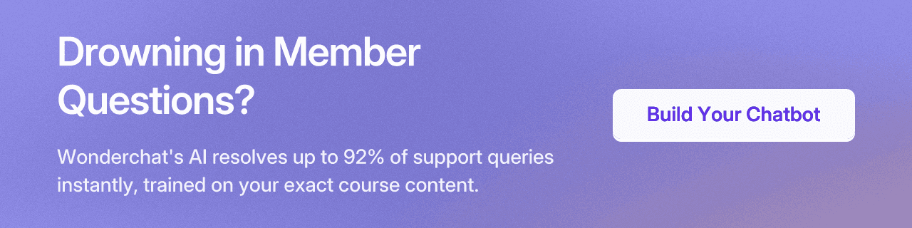 Drowning in Member Questions? Wonderchat's AI resolves up to 92% of support queries instantly, trained on your exact course content.