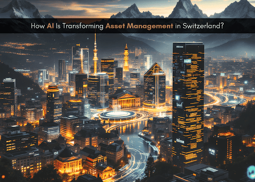 How AI Is Transforming Asset Management in Switzerland?