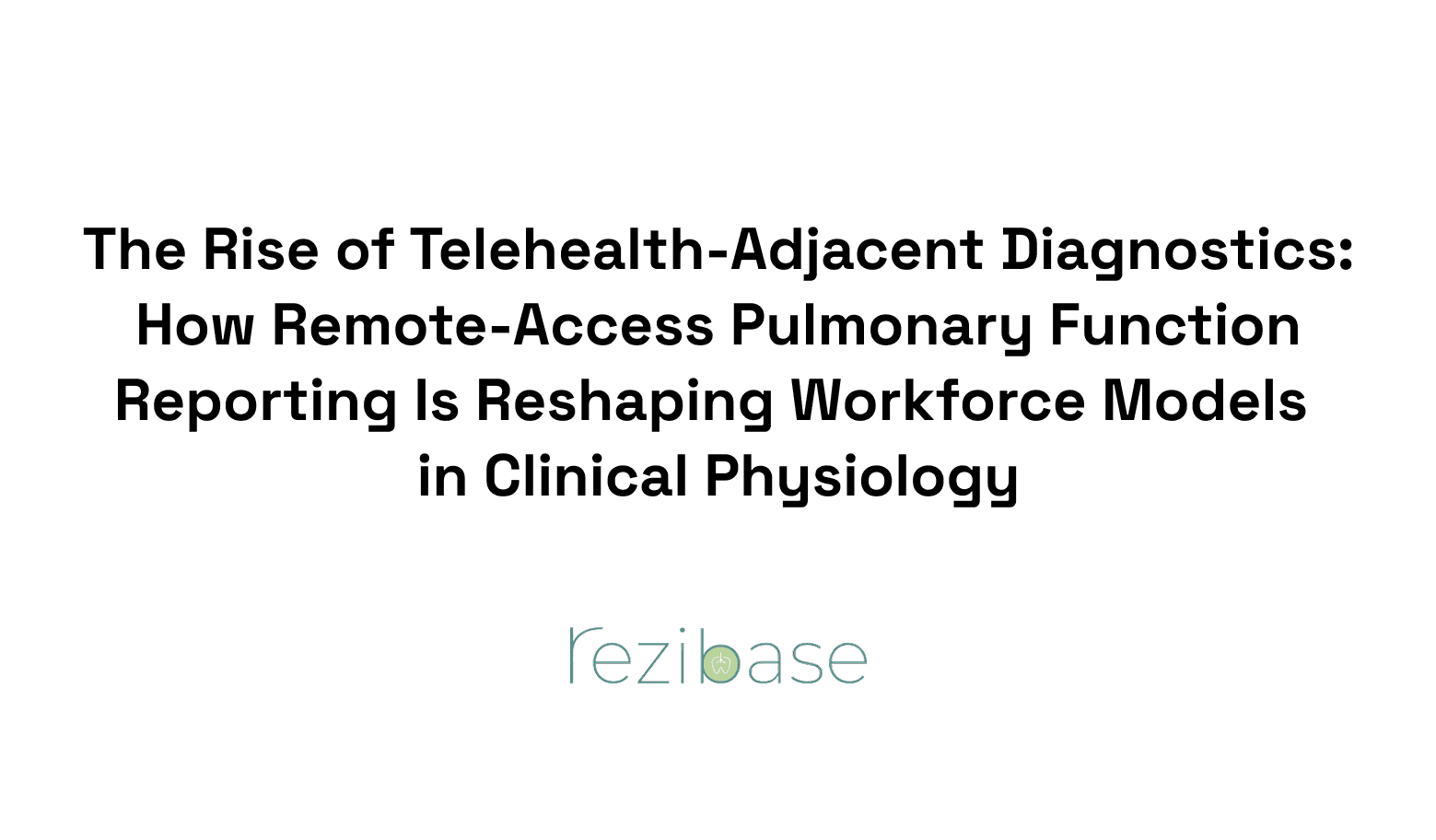 The Rise of Telehealth-Adjacent Diagnostics: How Remote-Access Pulmonary Function Reporting Is Reshaping Workforce Models in Clinical Physiology