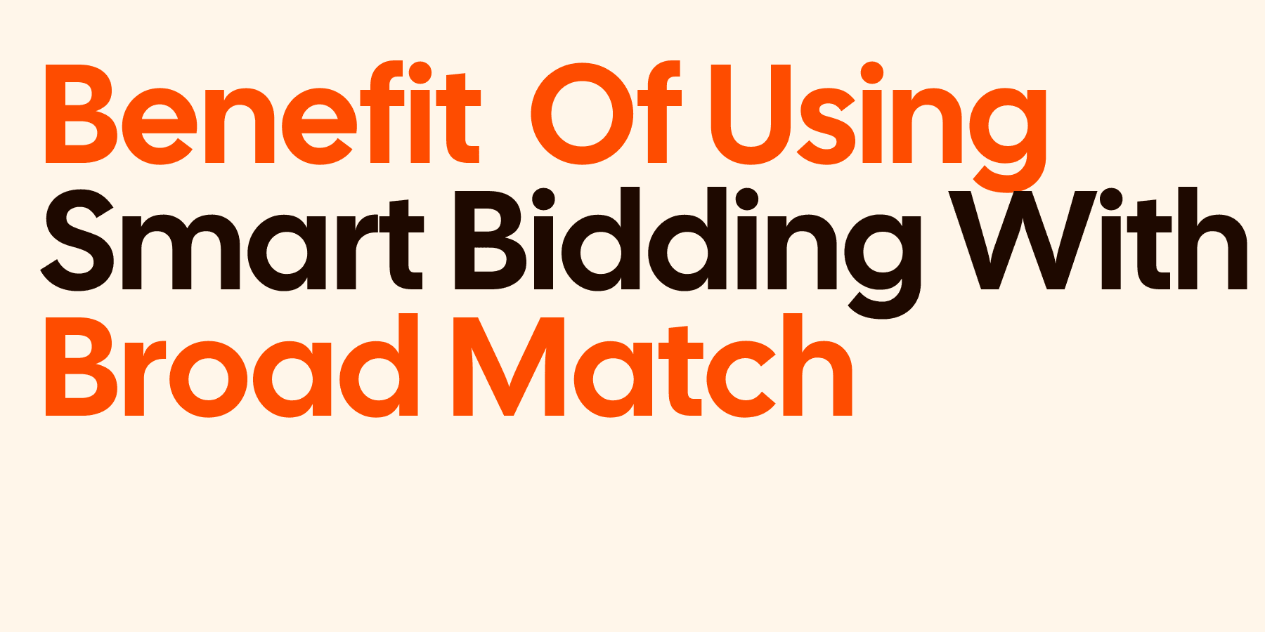 Benefit of Using Smart Bidding with Broad Match