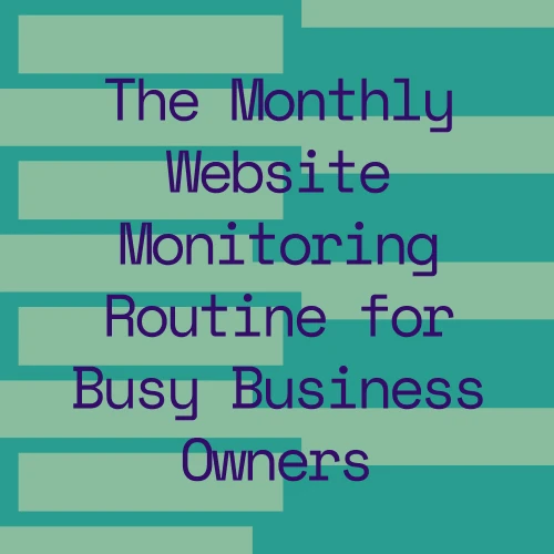 The Monthly Website Monitoring Routine for Busy Business Owners