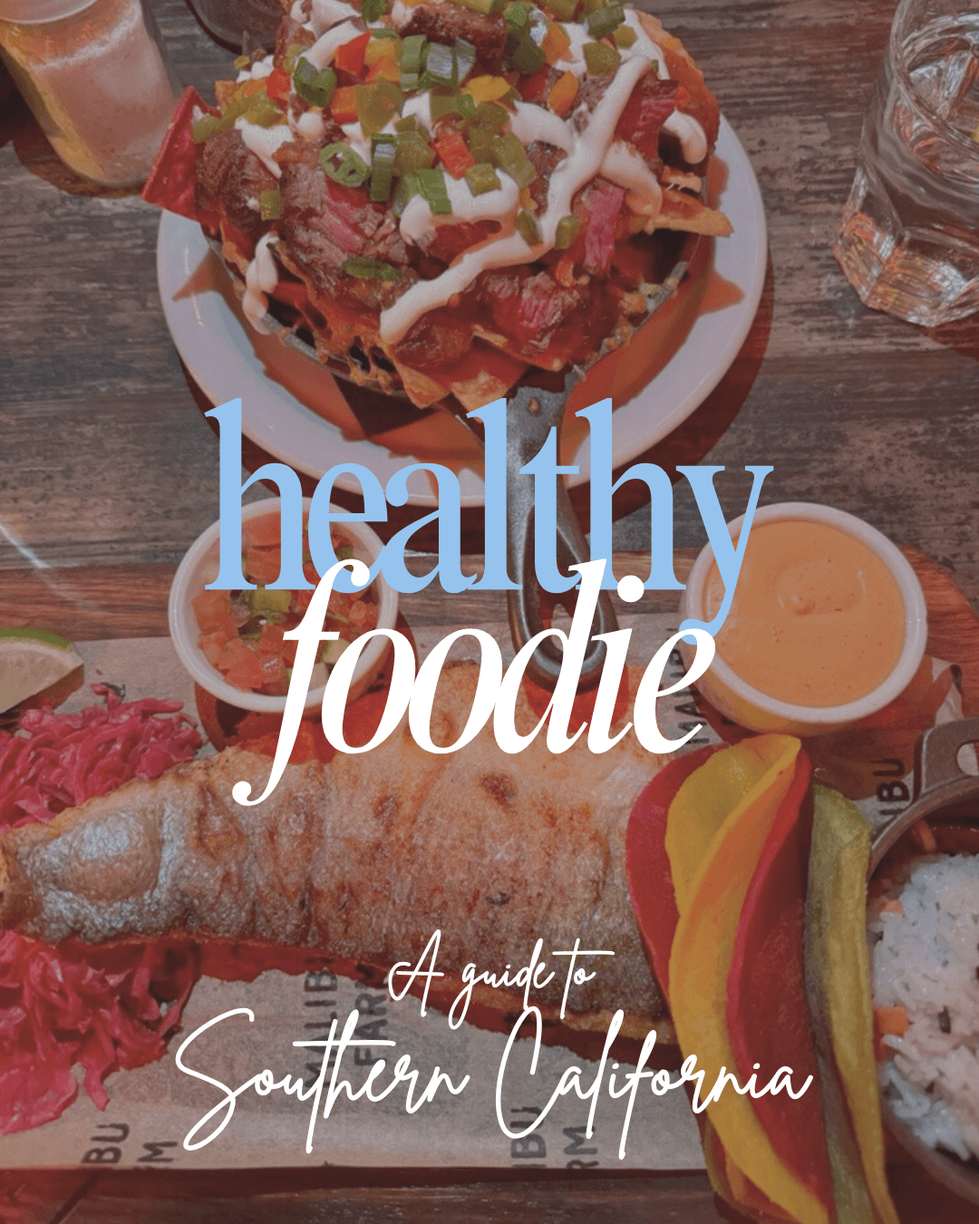 a healthy foodie guide from Southern California with fresh fish tacos and nachos from Malibou farm