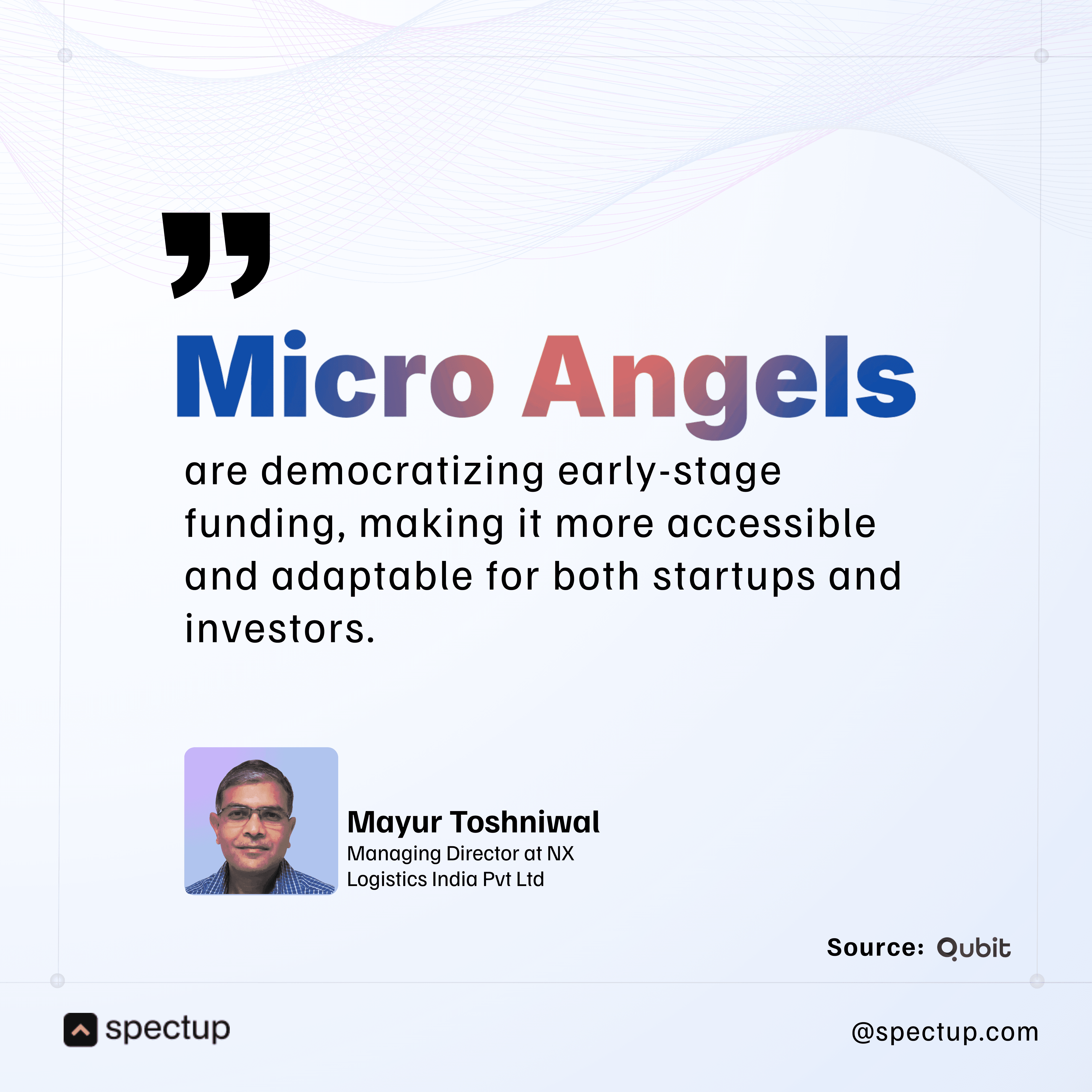 Quote graphic highlighting "Micro Angels" and their impact on democratizing early-stage startup funding, making investment more accessible and adaptable for founders and investors. Features bold keywords and a testimonial by Mayur Toshniwal, Managing Director at NX Logistics India, citing source Qubit. Includes Spectup branding and a blurred profile photo, designed to illustrate the growing influence of micro angel investors in startup finance, venture capital, and founder support ecosystems.