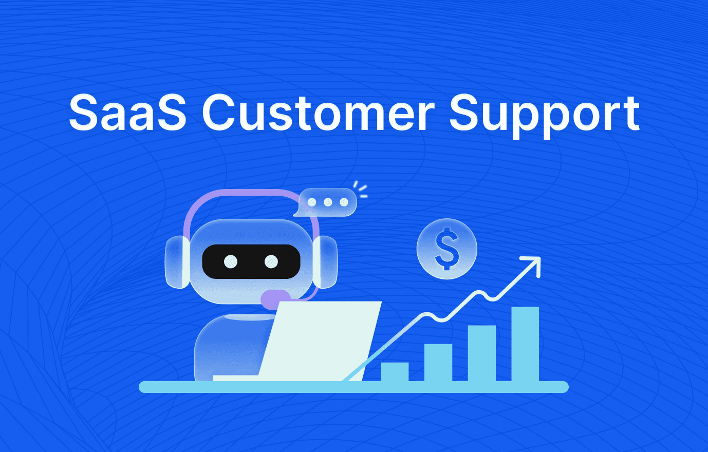 SaaS Customer Support Explained for Scaling Teams