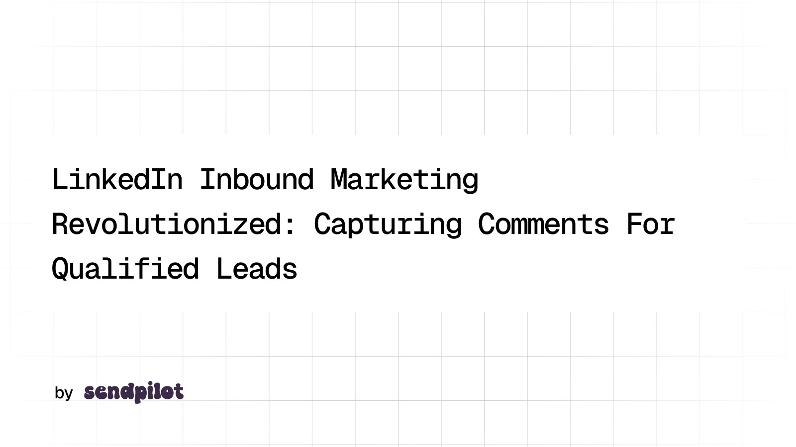 LinkedIn Inbound Marketing Revolutionized with Sendpilot.ai