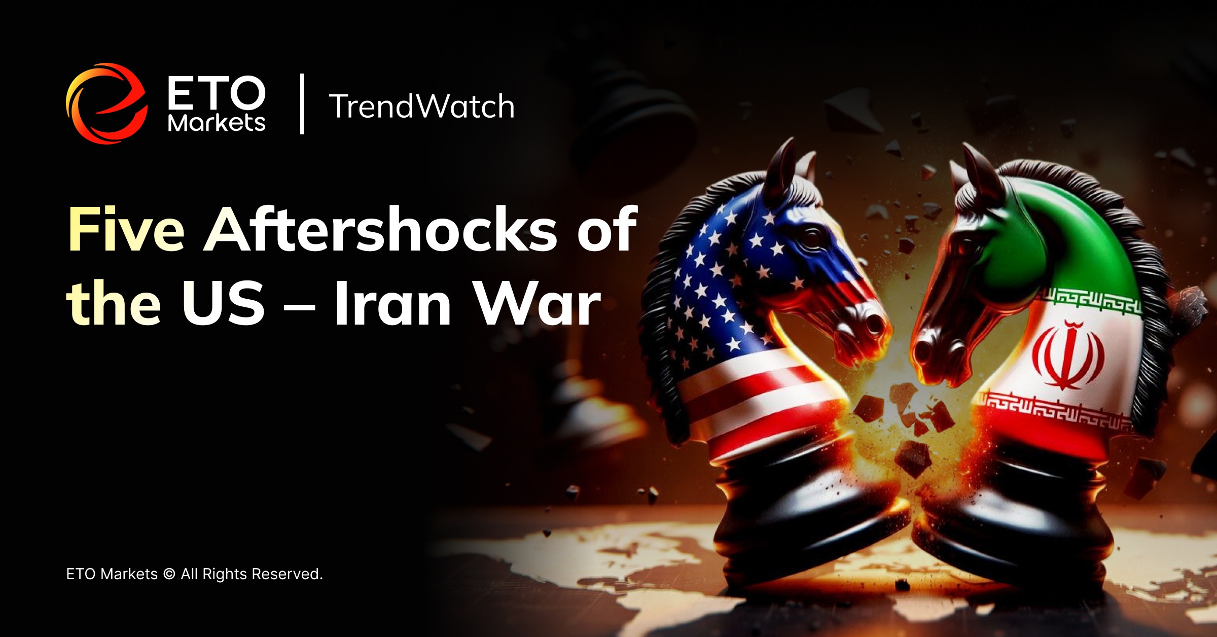 ETO Markets Trendwatch｜Five Lasting Aftershocks of the US Iran War  