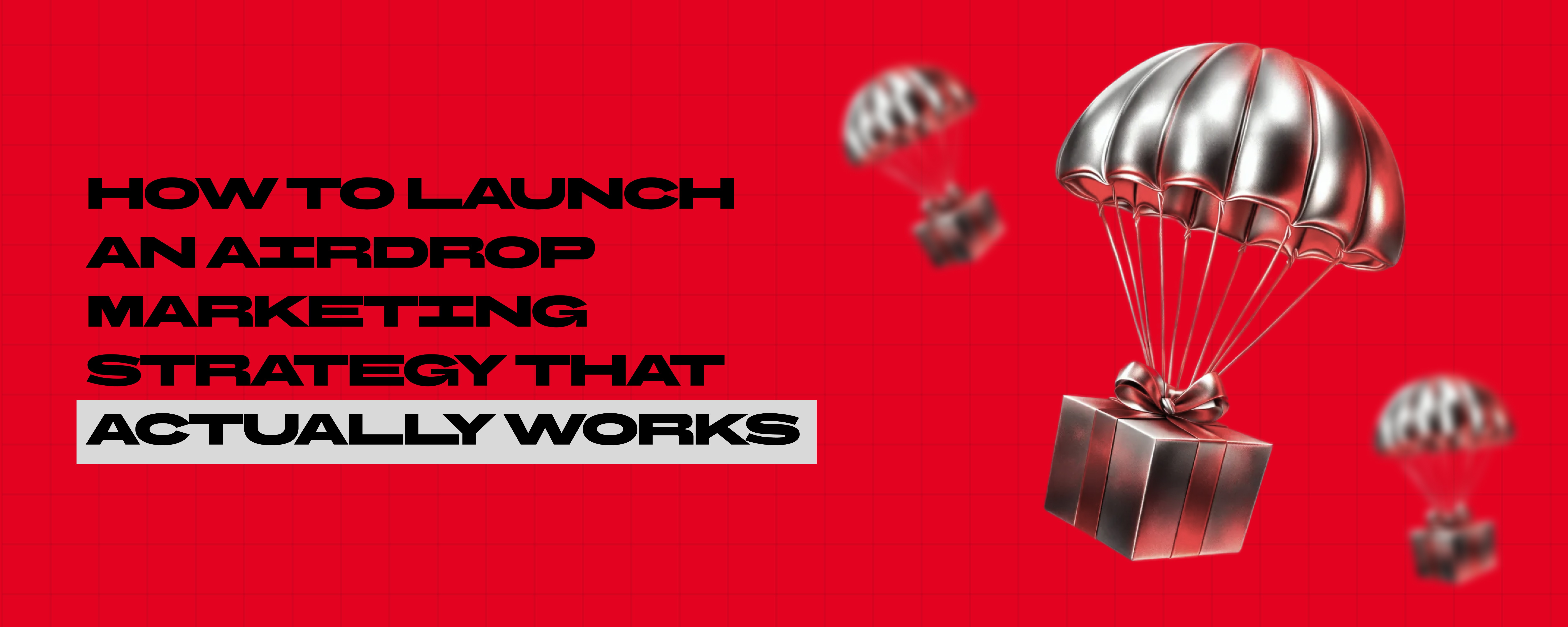 How to launch an airdrop marketing strategy