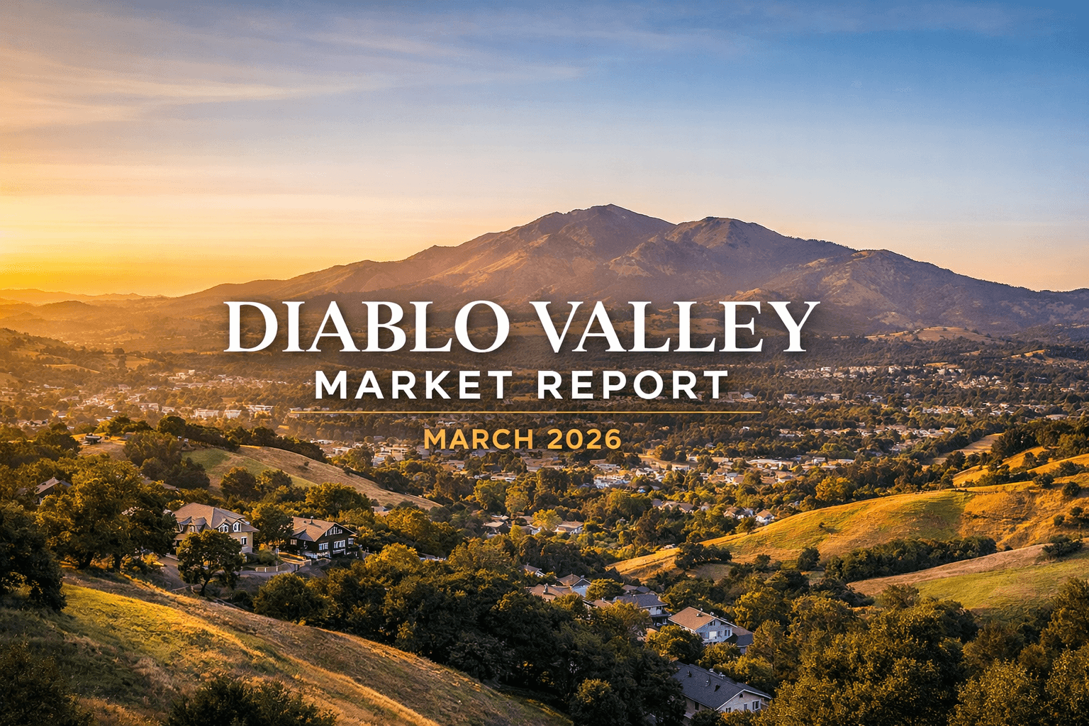 Diablo Valley Market Report March 2026 cover image featuring Mount Diablo at sunset above rolling East Bay hills and upscale residential neighborhoods in the Diablo Valley, California.