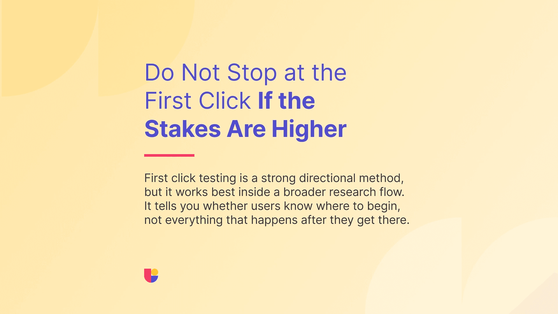 It is always important to point that at ux testing doesn’t end with one study and a single research method doesn’t cover everything so this banner highlights the section that suggests the user research flow that should preceed or follow