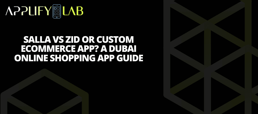 Salla vs Zid or Custom Ecommerce App? A Dubai Online Shopping App Guide