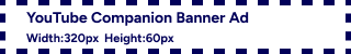 YouTube Companion Banner Ad 320x60 