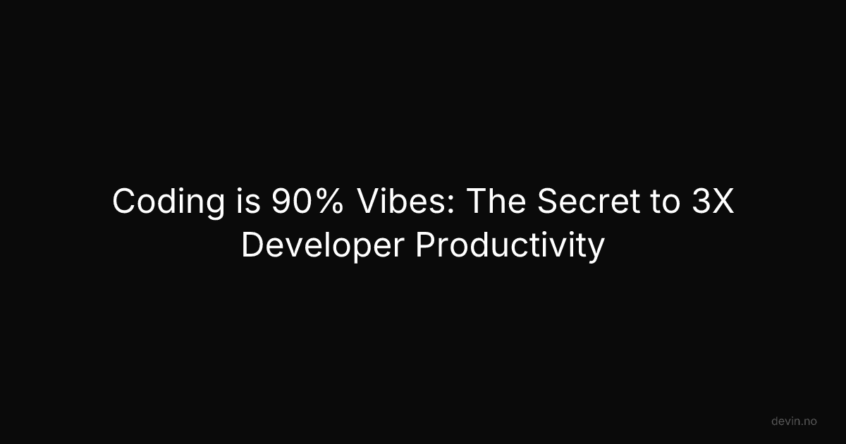 Coding is 90% Vibes: The Secret to 3X Developer Productivity - Dev, in