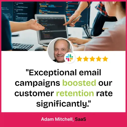 SaaS testimonial: Exceptional email campaigns boosted customer retention by Adam Mitchell