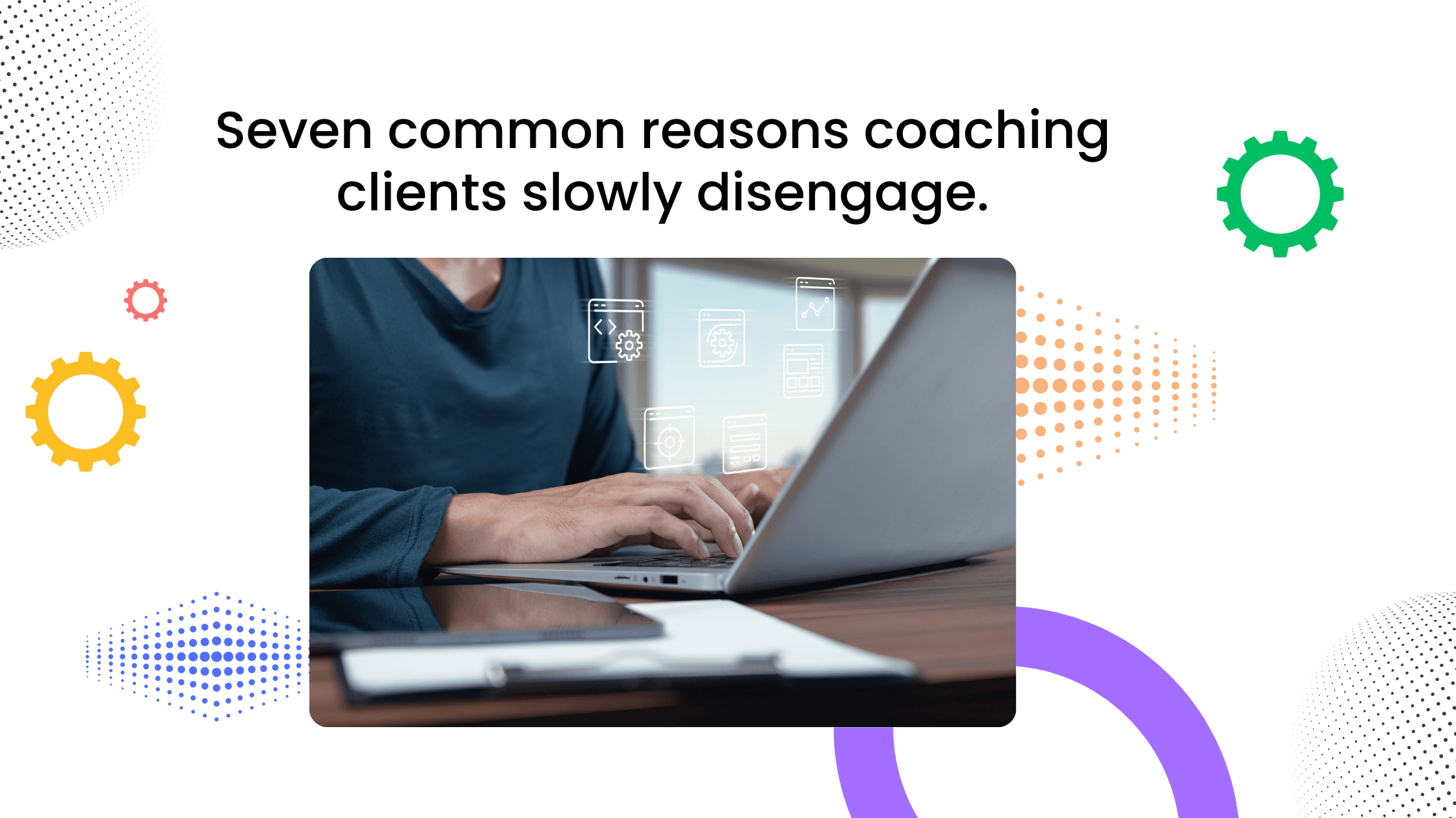 Coaching client typing on a laptop, representing common reasons coaching clients gradually disengage from programs.