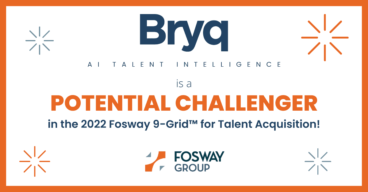 Bryq recognized as a Potential Challenger in the 2022 Fosway 9-Grid for Talent Acquisition.