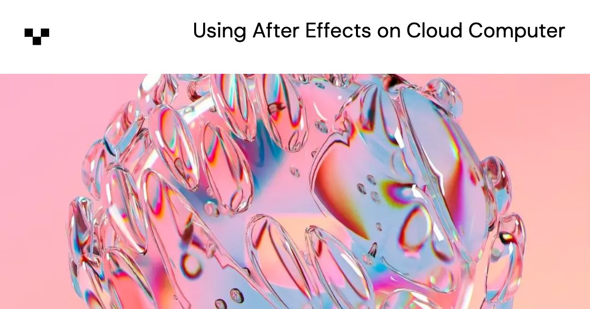 Using After Effects on Cloud Computer - Vagon