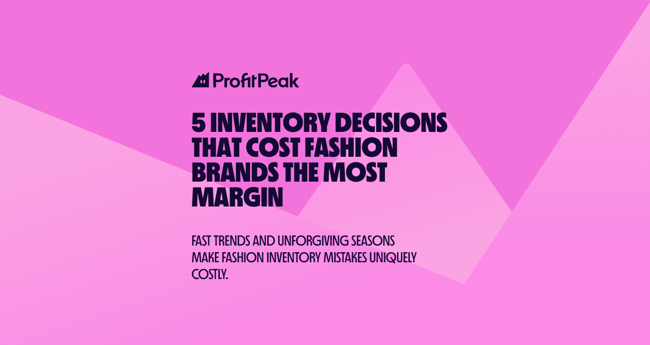 5 Inventory Decisions That Cost Fashion Brands the Most Margin