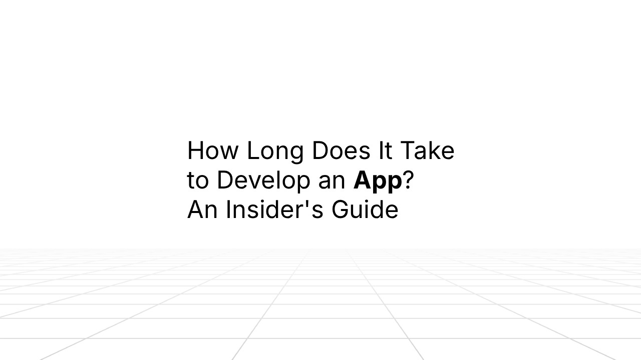 Minimalist title slide with a white background and subtle grid floor, displaying the text: ‘How Long Does It Take to Develop an App? An Insider’s Guide.’