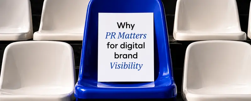 Why PR Matters for Digital brand Visiblity