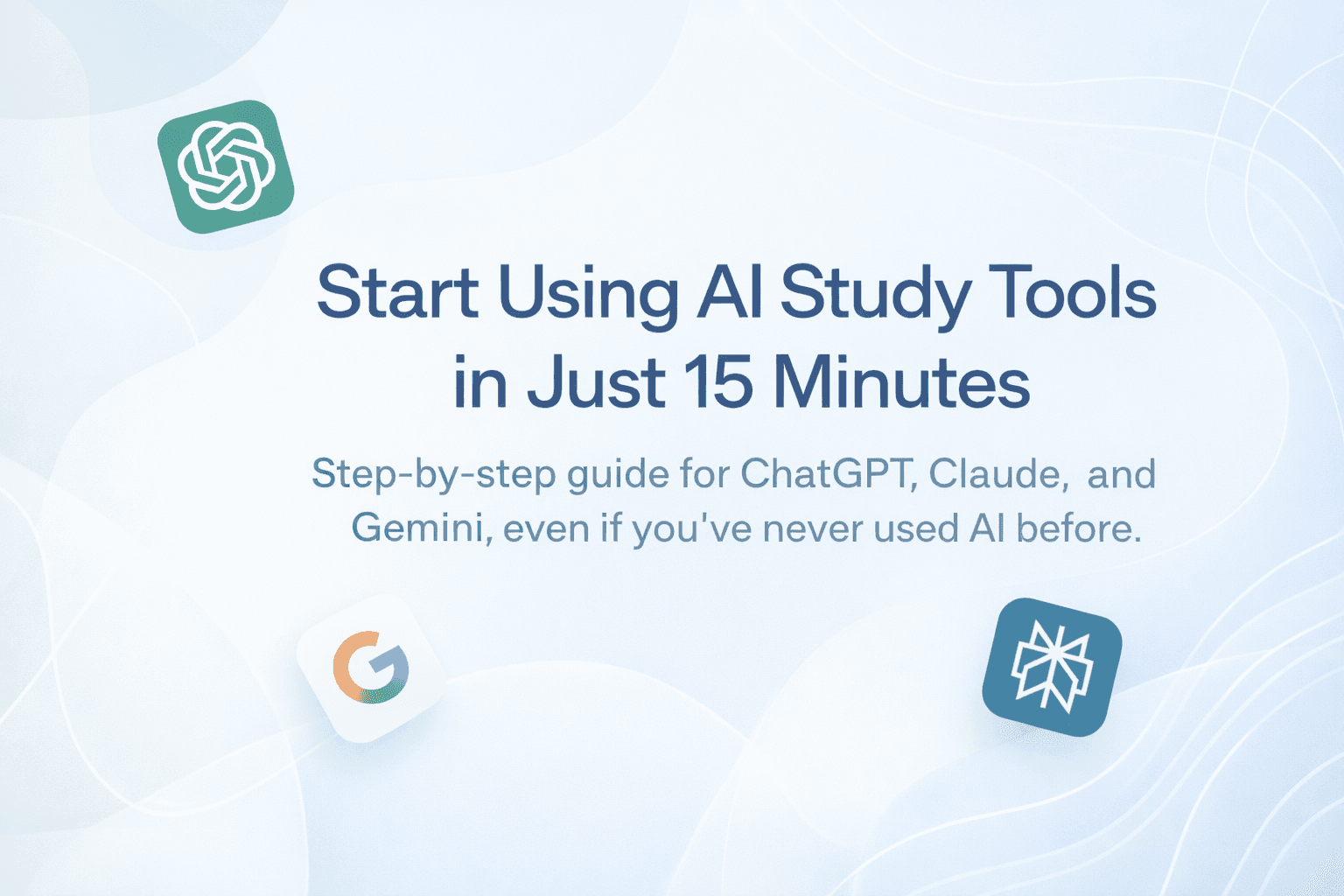 Start using AI study tools in 15 minutes with a beginner-friendly guide for ChatGPT, Claude, and Gemini on a light blue background