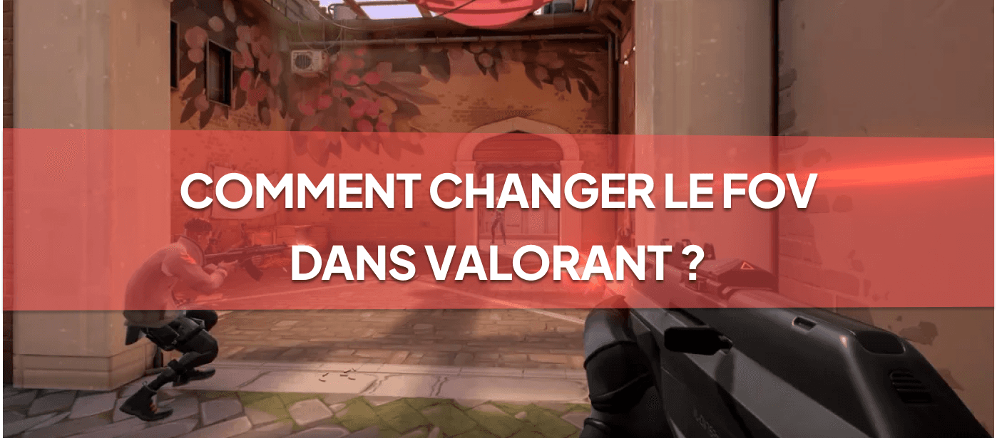 Comment Changer le FOV dans Valorant ?