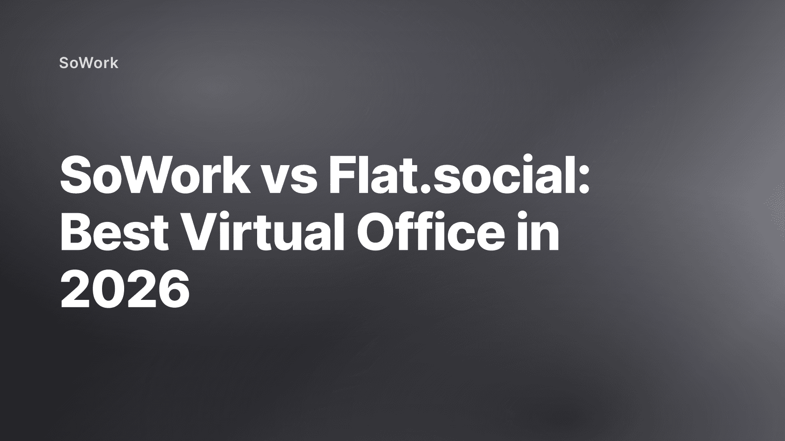 SoWork vs Flat.social: Best Virtual Office in 2026