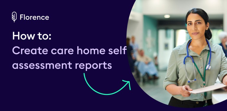 A Florence guide graphic on dark navy showing a care professional with the text "How to: create care home self assessment reports"