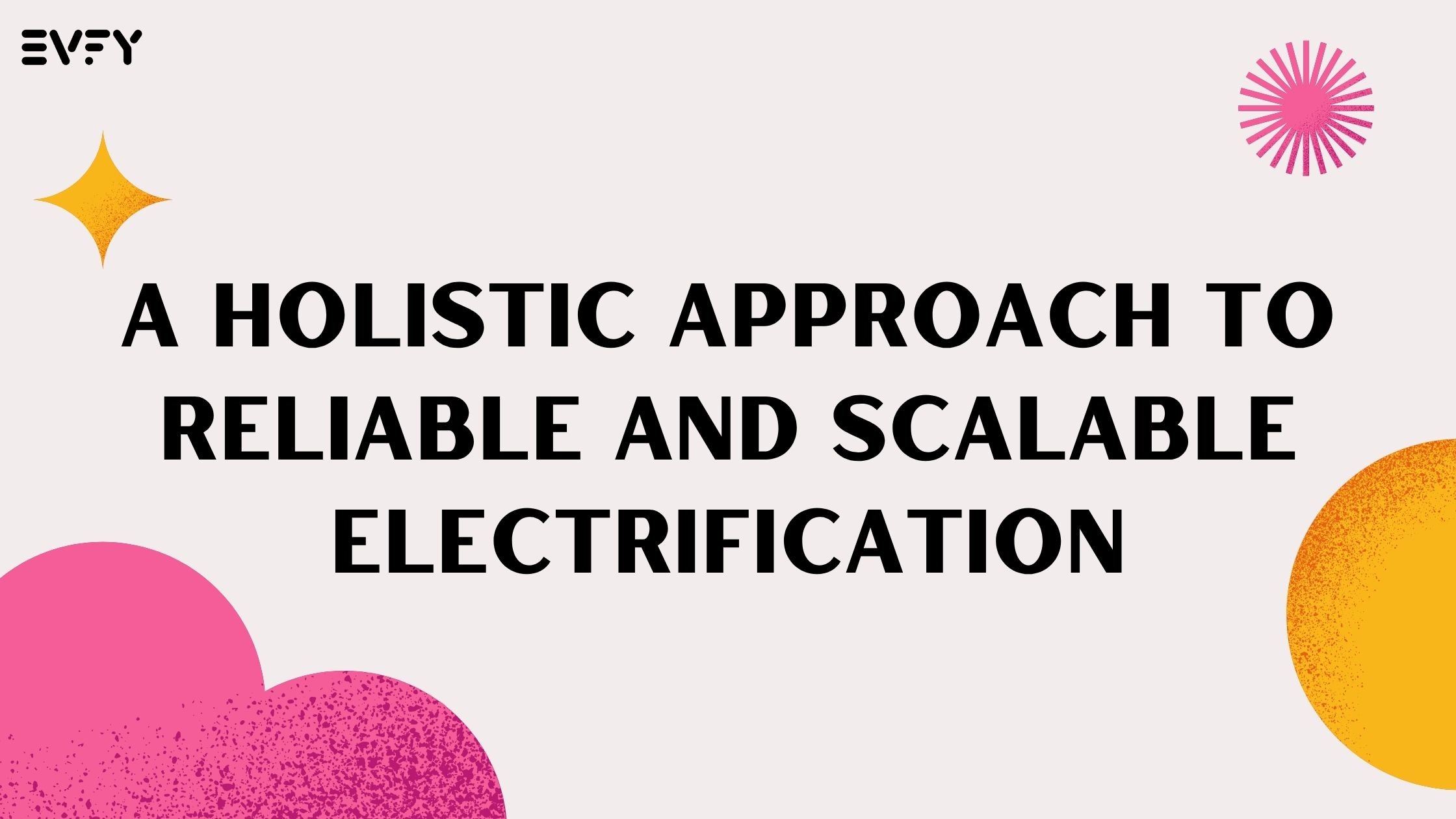 A Holistic Approach to Reliable and Scalable Electrification: Are You Ready for the Future?