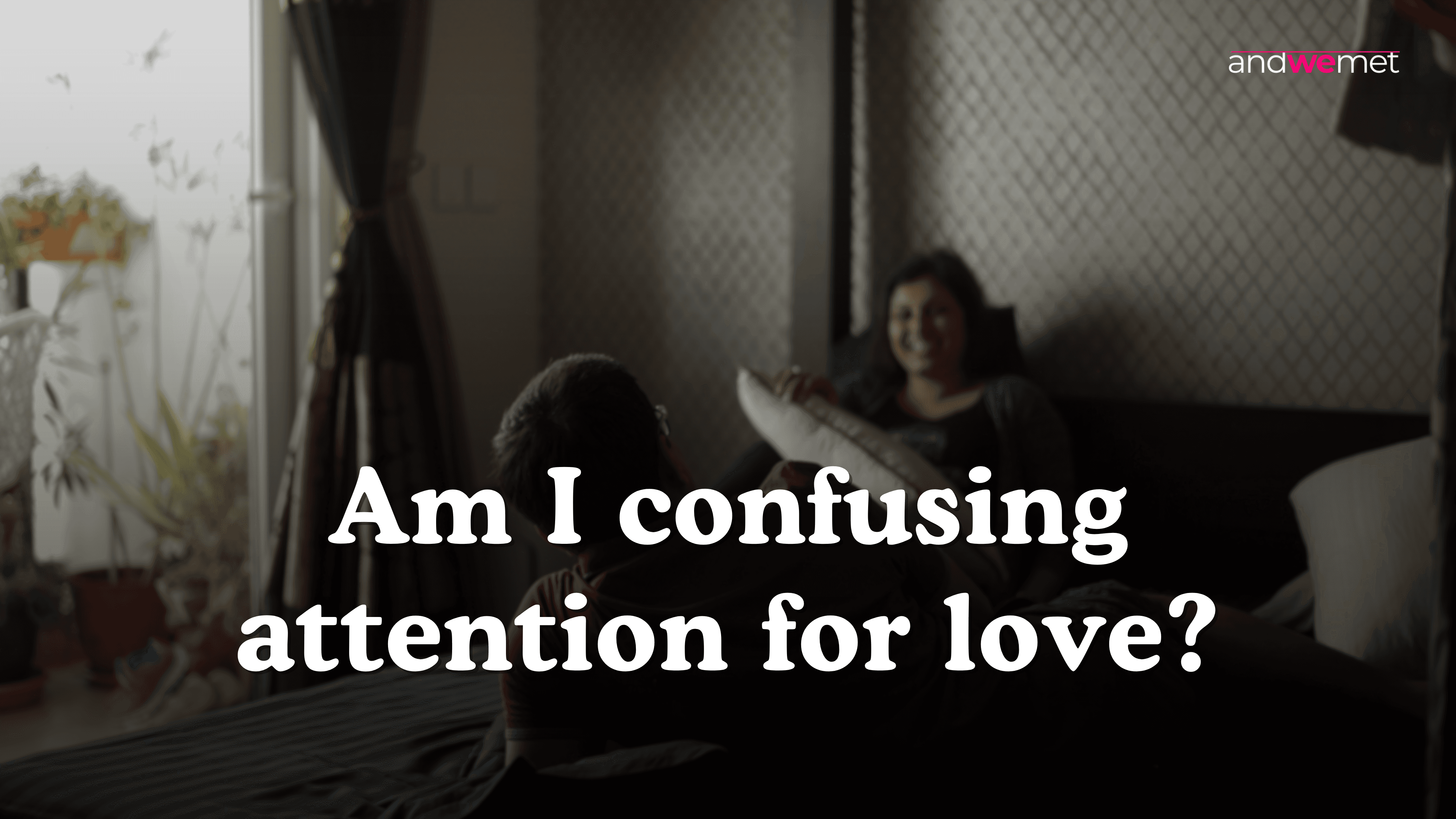 Representing the emotional confusion between attention and affection when searching for a meaningful relationship.