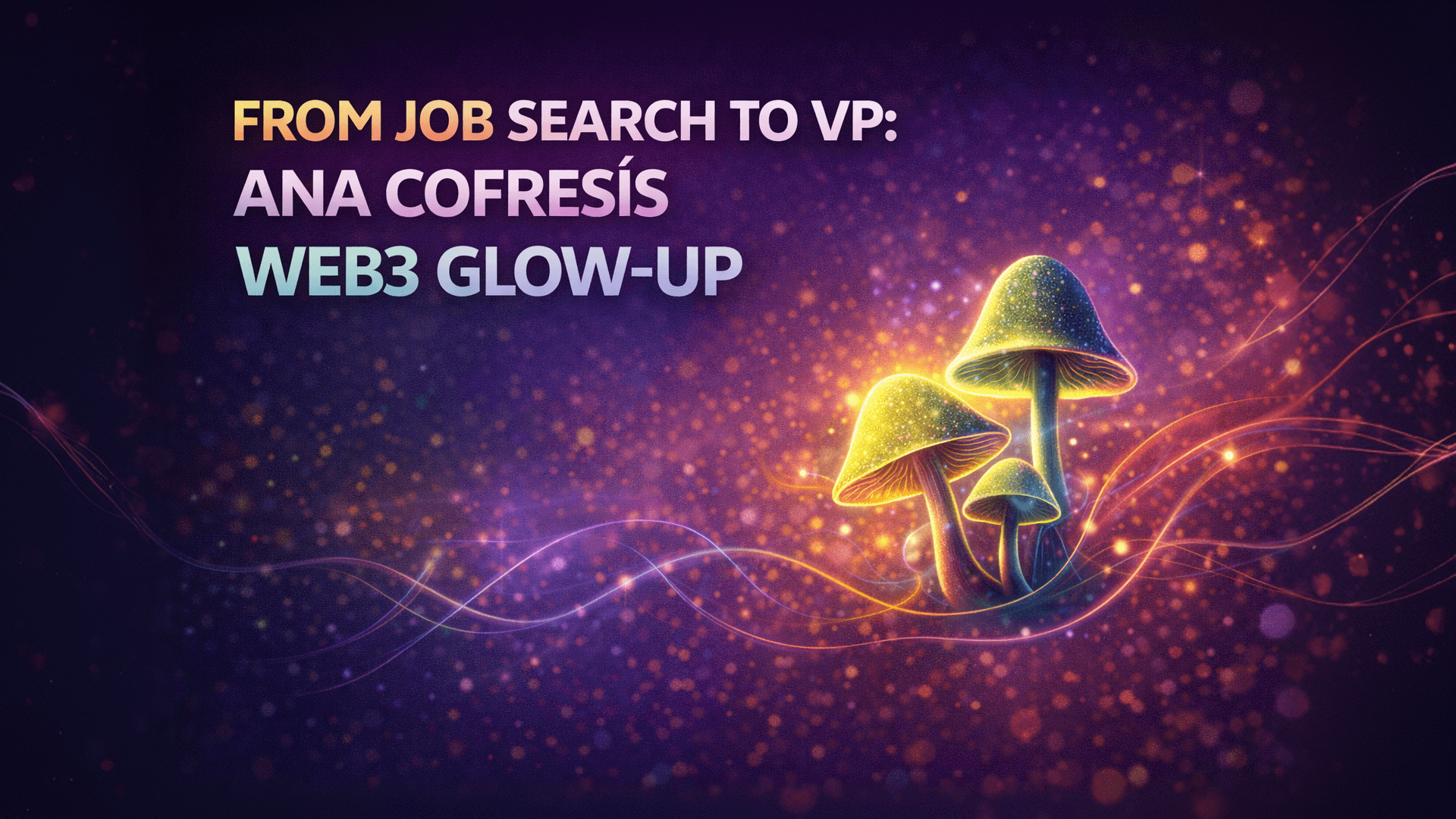 From Job Search to VP: Ana Cofresi’s Web3 Glow-Up