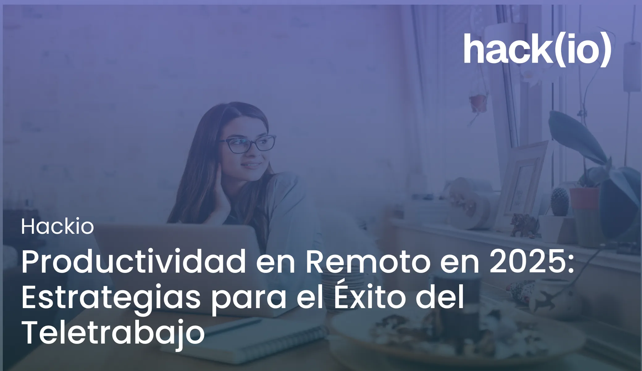 Productividad en Remoto en 2025: Estrategias para el Éxito del Teletrabajo