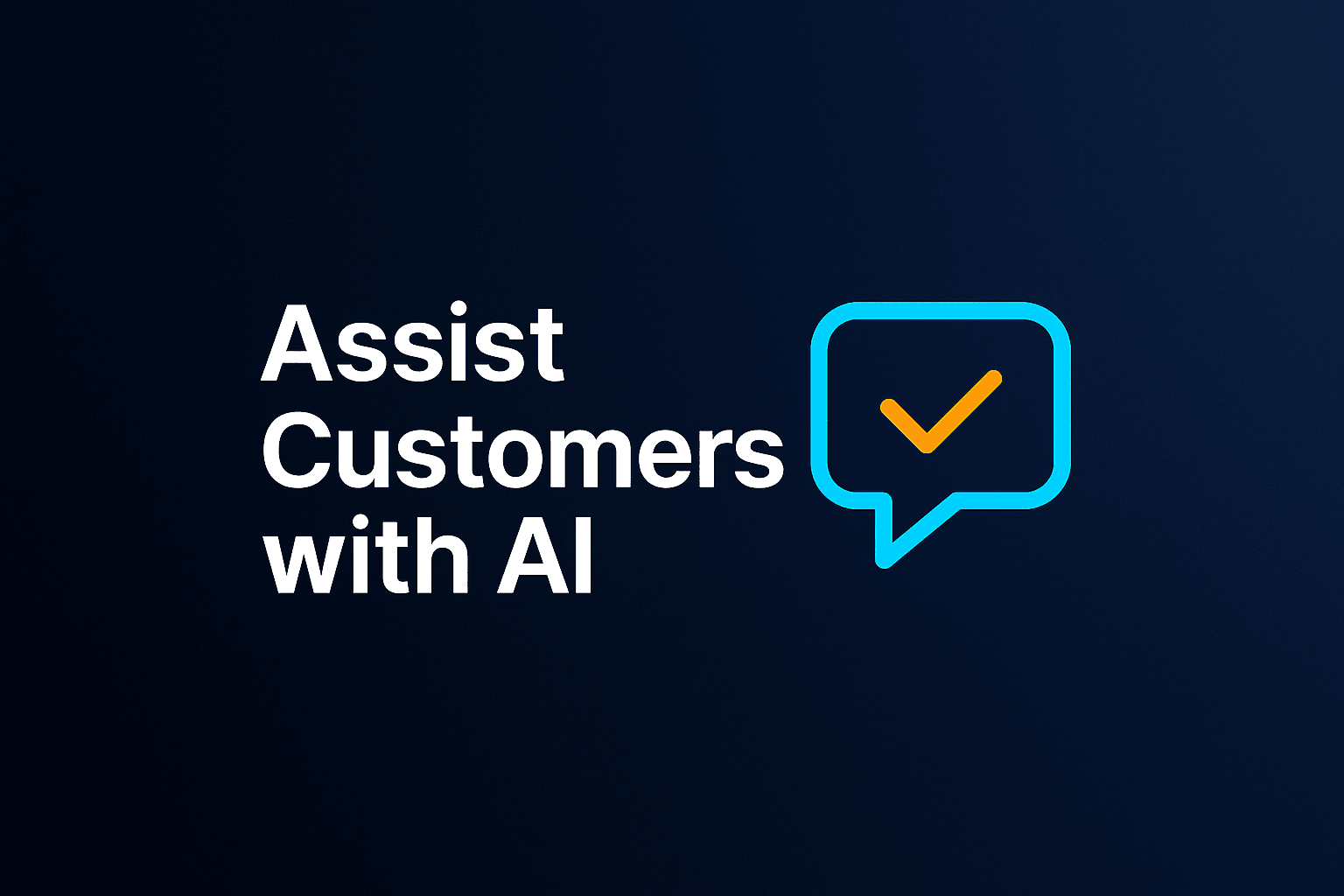 Thumbnail for AI Customer Support Assistant — dark slate gradient background with bold white text reading “Assist Customers with AI” on the left, and a cyan chat bubble icon with an orange checkmark on the right.