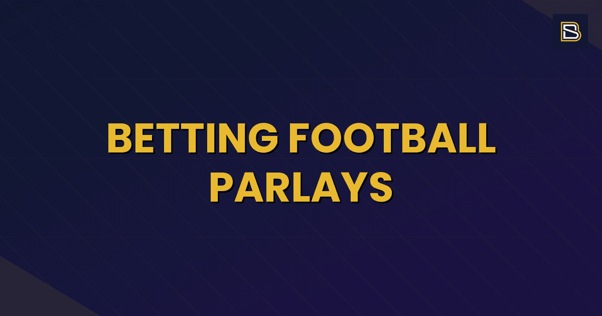 BetSmart article hero image for Betting Football Parlays