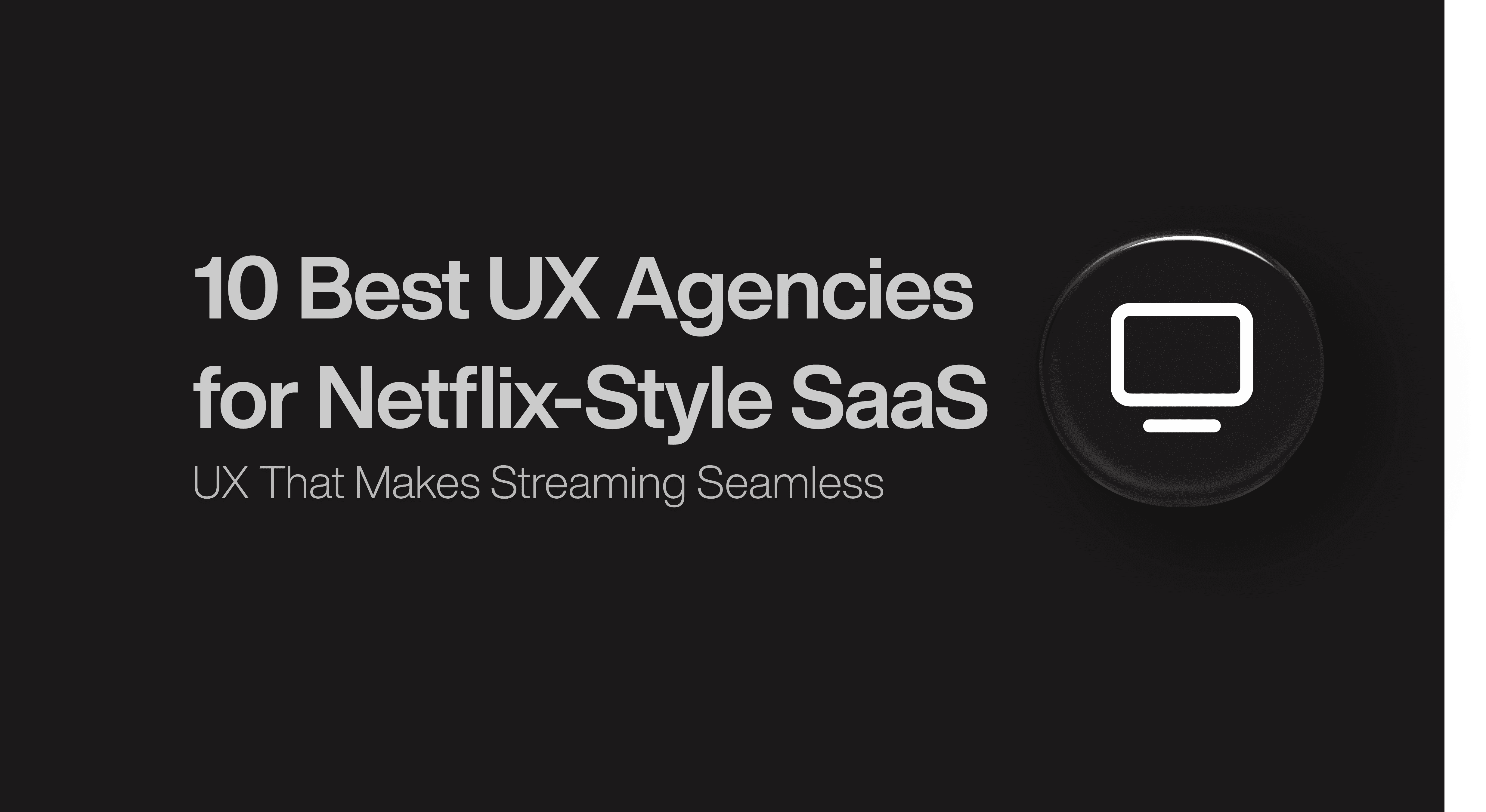10 Best UX Agencies for Netflix-Style SaaS 