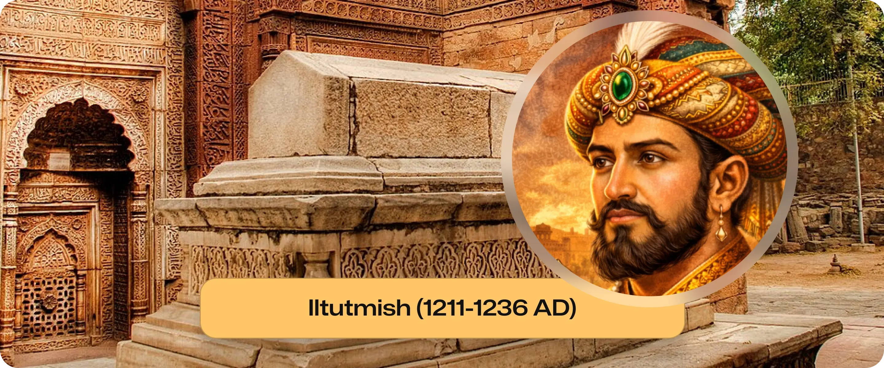 Iltutmish - the real founder of Delhi Sultanate
