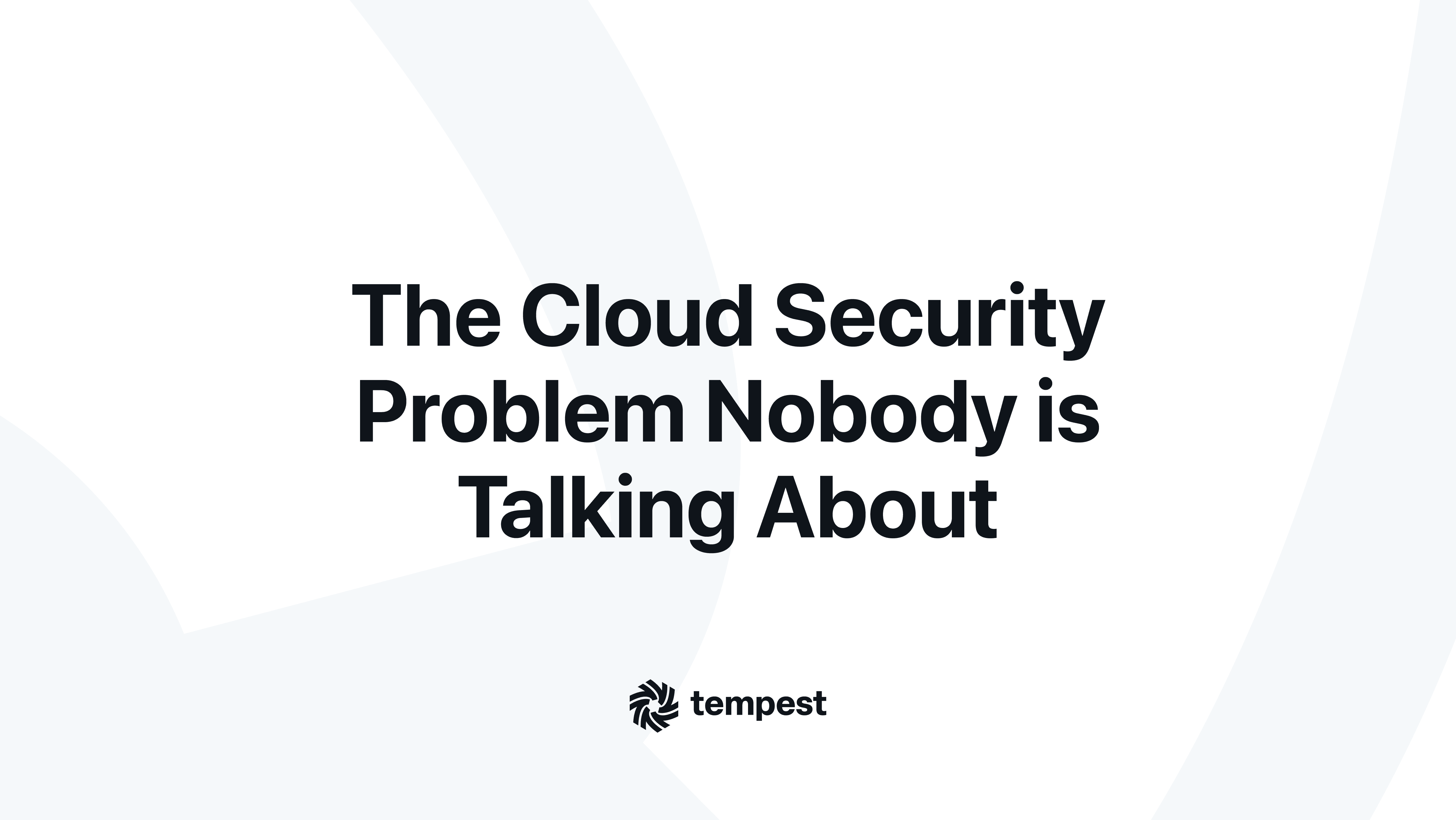 The Cloud Security Problem Nobody’s Talking About