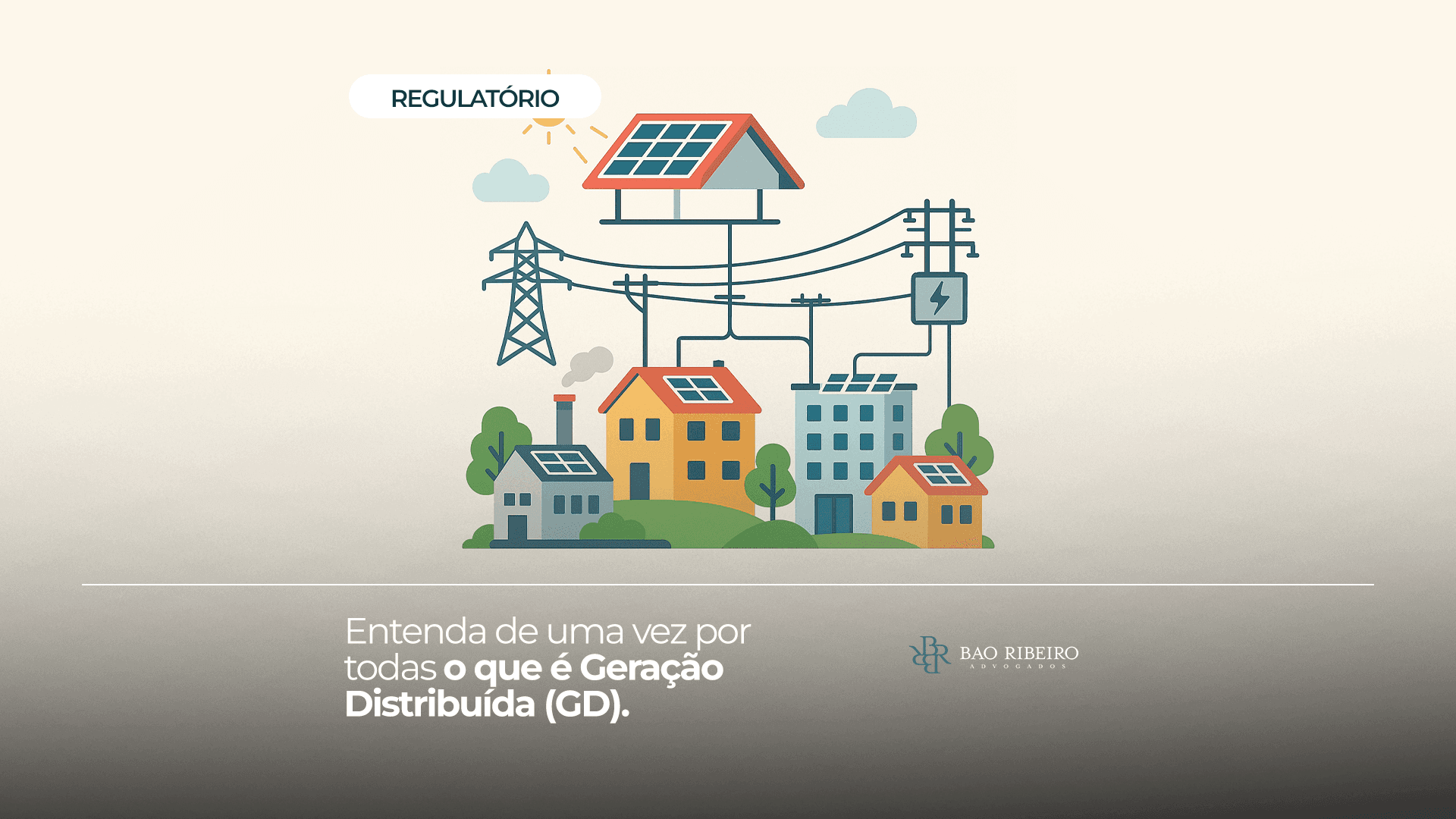 Entenda de uma vez por todas como funciona a Geração Distribuída (GD) - Bao Ribeiro