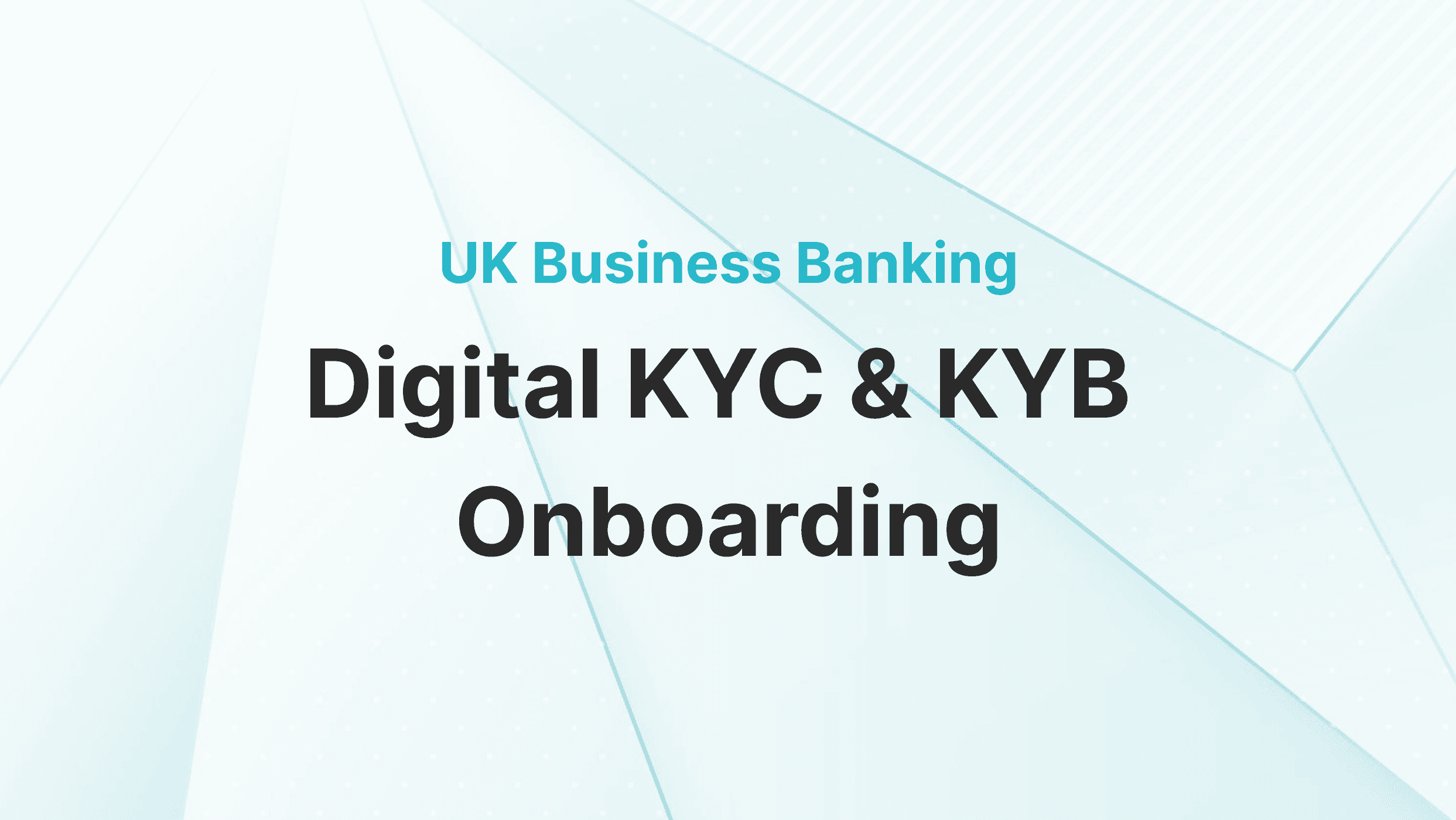 Digital KYC and KYB Onboarding for UK Business Accounts